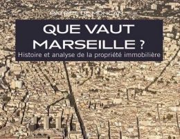 QUE VAUT MARSEILLE ? HISTOIRE ET ANALYSE DE LA PROPRIÉTÉ IMMOBILIÈRE